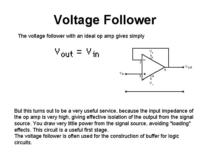 Voltage Follower The voltage follower with an ideal op amp gives simply But this