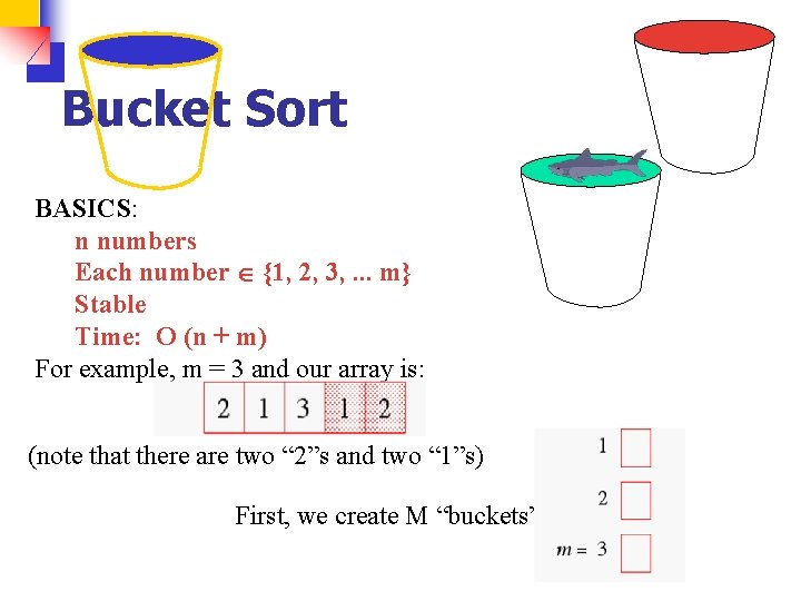 Bucket Sort BASICS: n numbers Each number {1, 2, 3, . . . m}