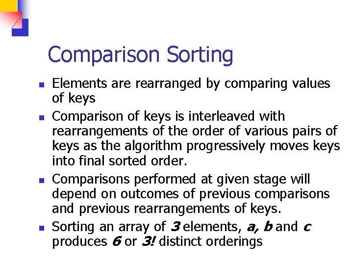 Comparison Sorting n n Elements are rearranged by comparing values of keys Comparison of