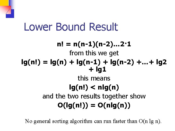 Lower Bound Result n! = n(n-1)(n-2)… 2·1 from this we get lg(n!) = lg(n)
