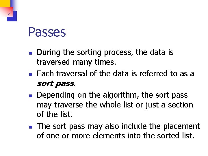 Passes n n During the sorting process, the data is traversed many times. Each