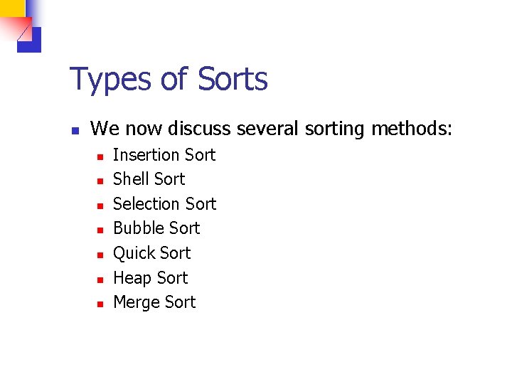 Types of Sorts n We now discuss several sorting methods: n n n n