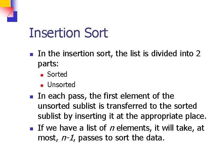 Insertion Sort n In the insertion sort, the list is divided into 2 parts: