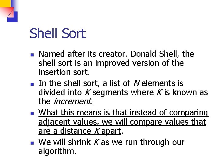 Shell Sort n n Named after its creator, Donald Shell, the shell sort is