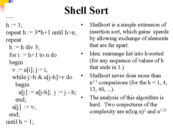 Shell Sort h : = 1; repeat h : = 3*h+1 until h>n; repeat