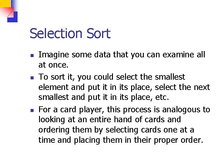 Selection Sort n n n Imagine some data that you can examine all at
