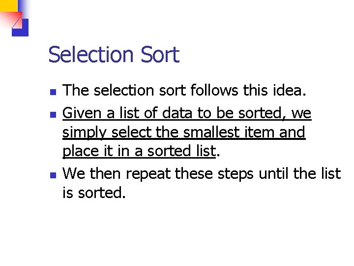 Selection Sort n n n The selection sort follows this idea. Given a list