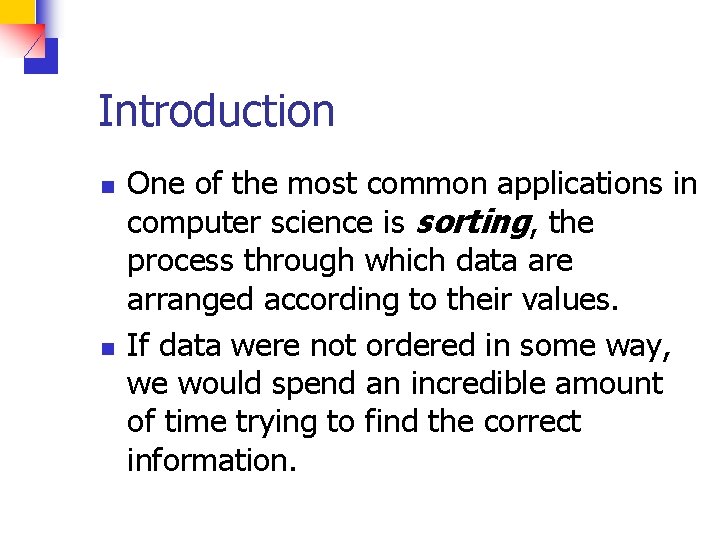 Introduction n n One of the most common applications in computer science is sorting,