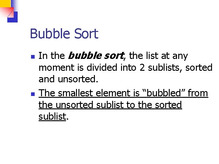 Bubble Sort n n In the bubble sort, the list at any moment is