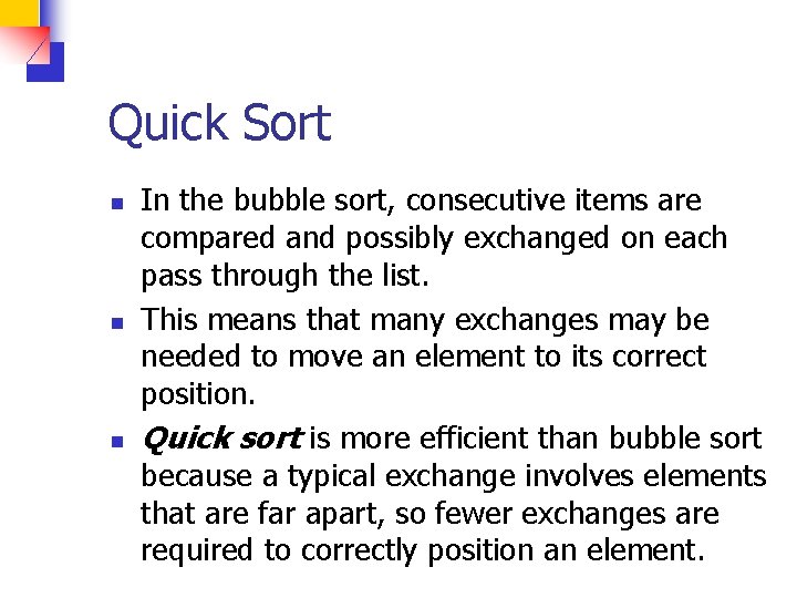 Quick Sort n n n In the bubble sort, consecutive items are compared and