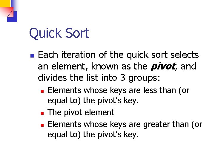 Quick Sort n Each iteration of the quick sort selects an element, known as