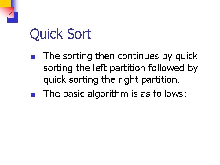 Quick Sort n n The sorting then continues by quick sorting the left partition
