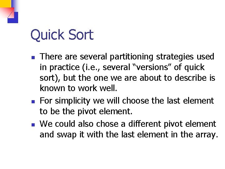 Quick Sort n n n There are several partitioning strategies used in practice (i.