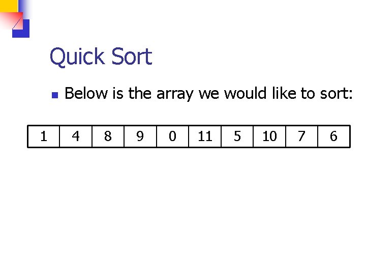 Quick Sort n 1 Below is the array we would like to sort: 4