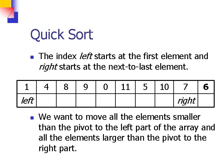 Quick Sort n 1 The index left starts at the first element and right