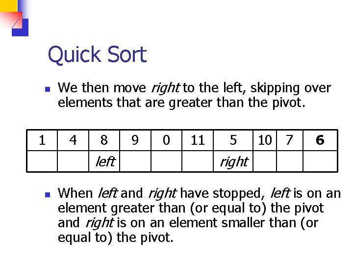 Quick Sort n 1 We then move right to the left, skipping over elements