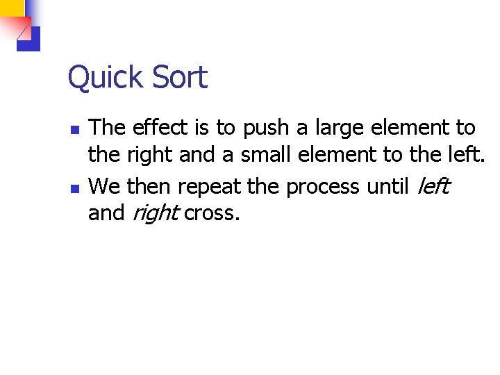 Quick Sort n n The effect is to push a large element to the