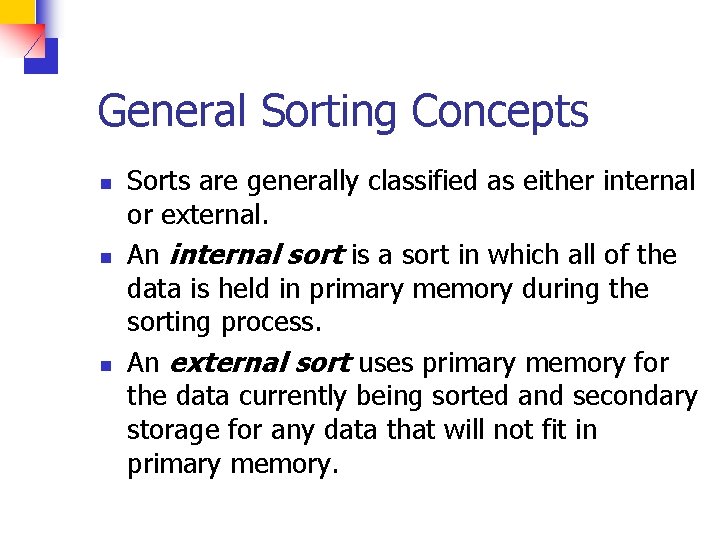 General Sorting Concepts n n n Sorts are generally classified as either internal or