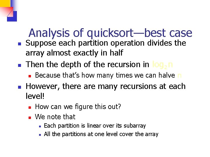 Analysis of quicksort—best case n n Suppose each partition operation divides the array almost