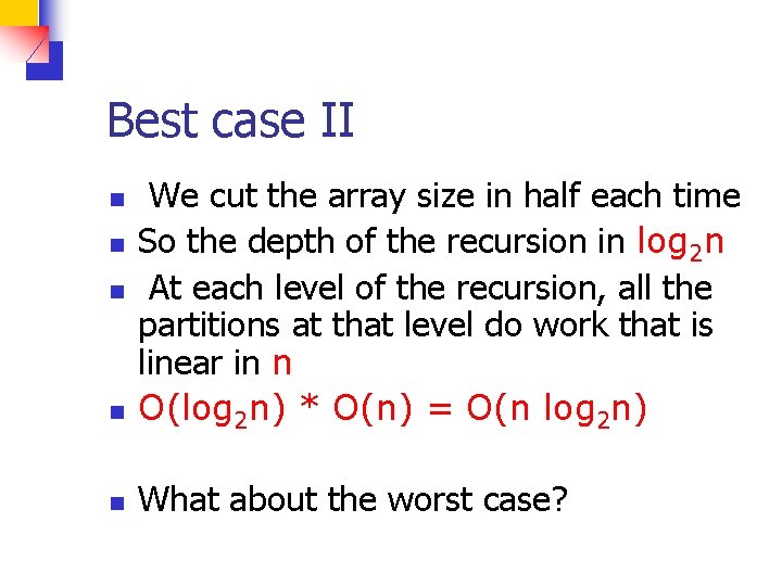 Best case II n We cut the array size in half each time So