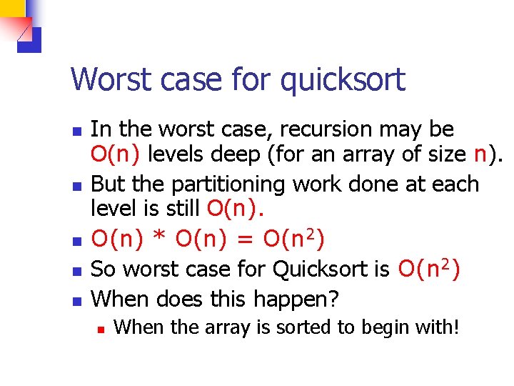 Worst case for quicksort n n n In the worst case, recursion may be
