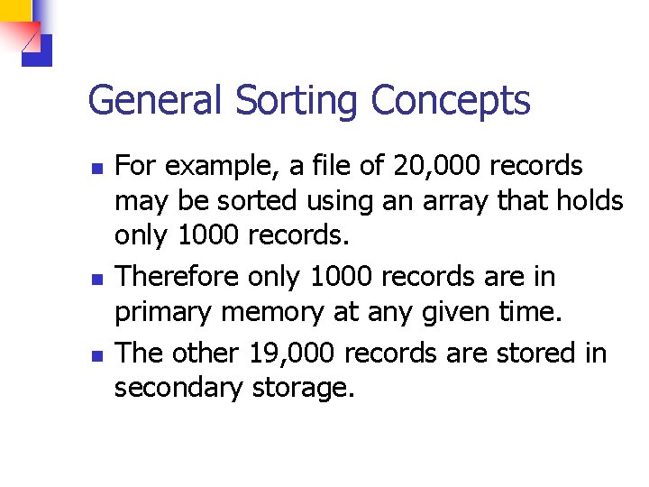 General Sorting Concepts n n n For example, a file of 20, 000 records