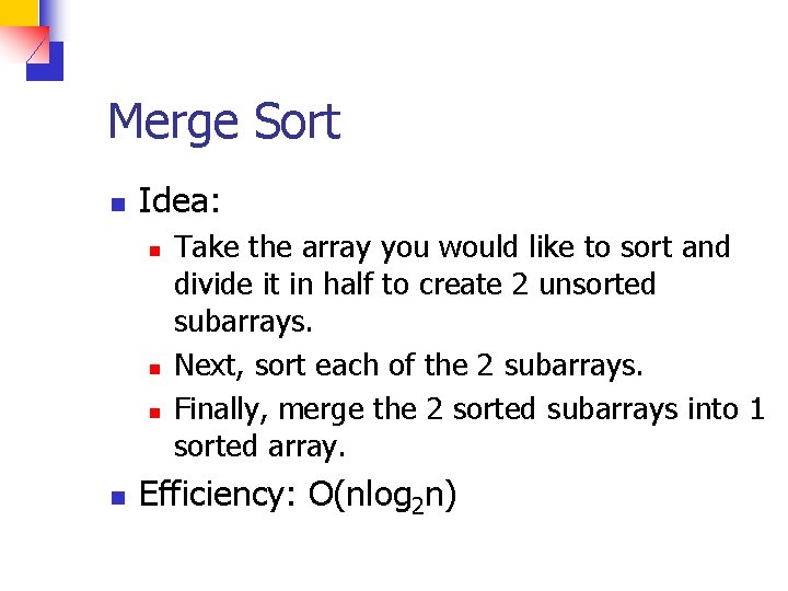 Merge Sort n Idea: n n Take the array you would like to sort