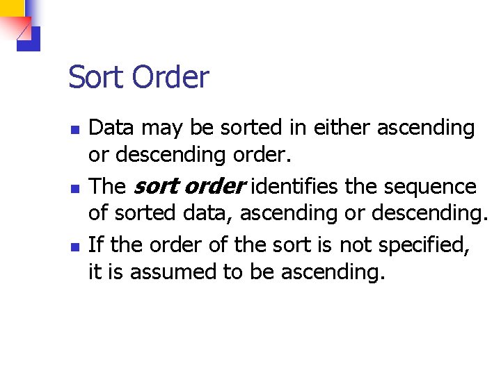 Sort Order n n n Data may be sorted in either ascending or descending