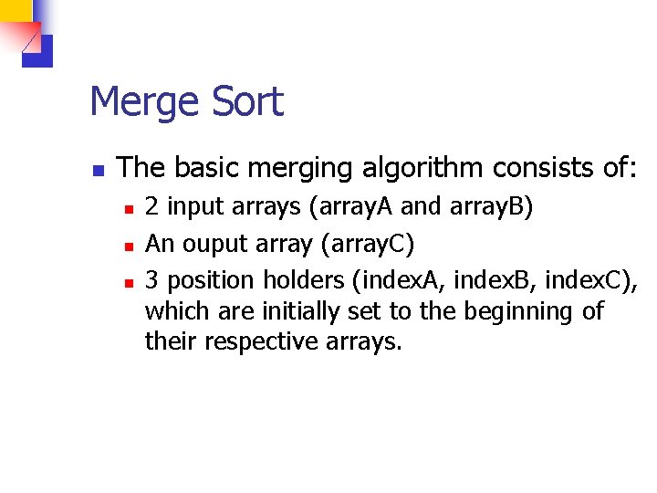 Merge Sort n The basic merging algorithm consists of: n n n 2 input