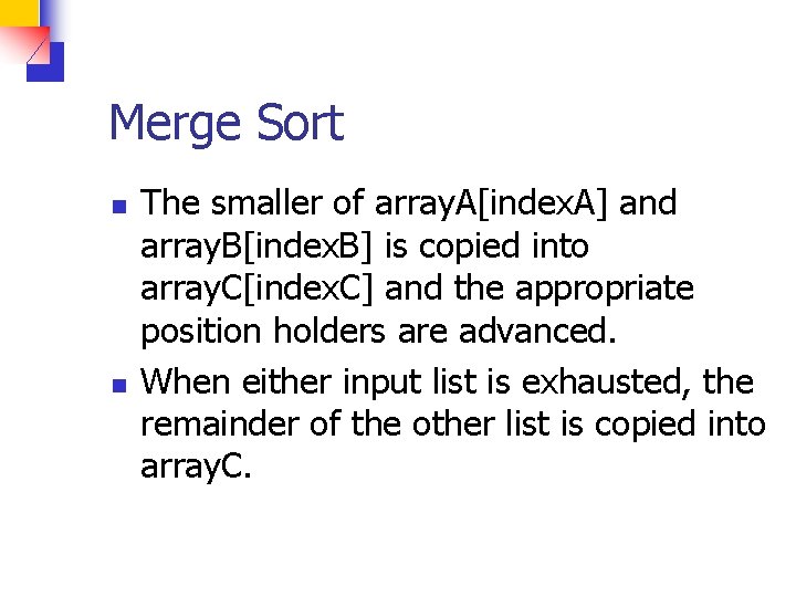 Merge Sort n n The smaller of array. A[index. A] and array. B[index. B]