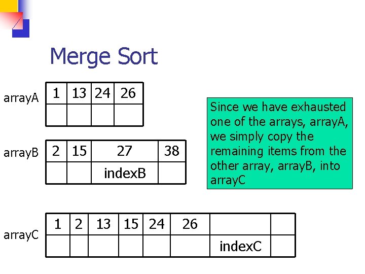 Merge Sort array. A 1 13 24 26 array. B 2 15 27 Since
