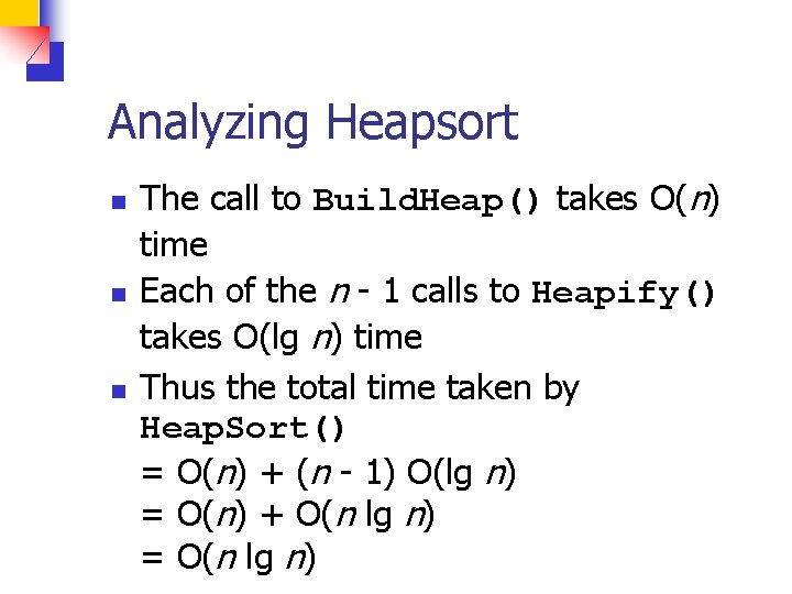 Analyzing Heapsort n n n The call to Build. Heap() takes O(n) time Each