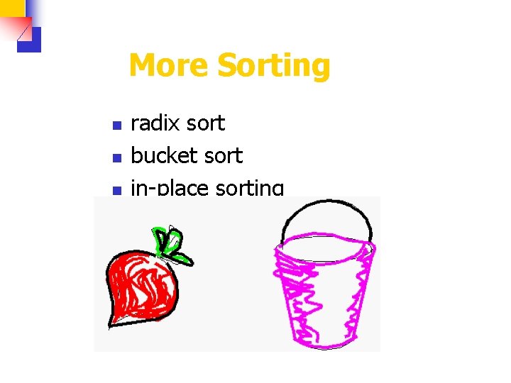 More Sorting n n radix sort bucket sort in-place sorting how fast can we