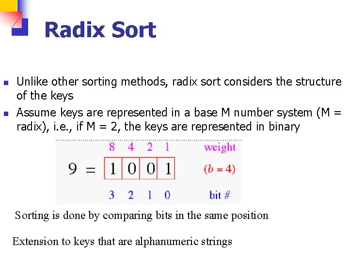 Radix Sort n n Unlike other sorting methods, radix sort considers the structure of