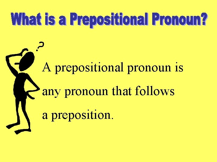 A prepositional pronoun is any pronoun that follows a preposition. 