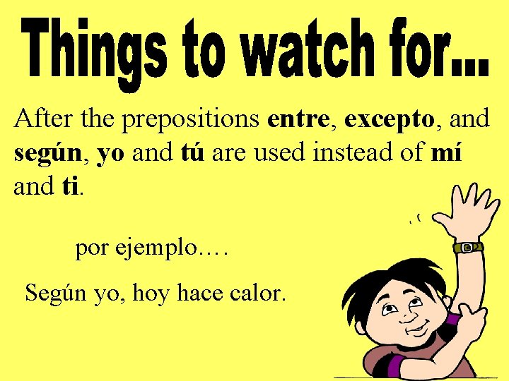 After the prepositions entre, excepto, and según, yo and tú are used instead of