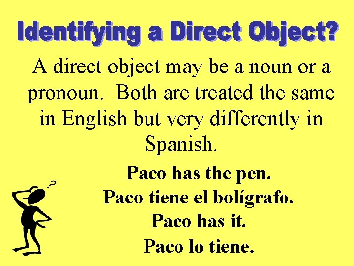 A direct object may be a noun or a pronoun. Both are treated the