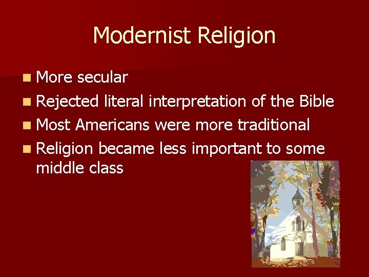 Modernist Religion n More secular n Rejected literal interpretation of the Bible n Most