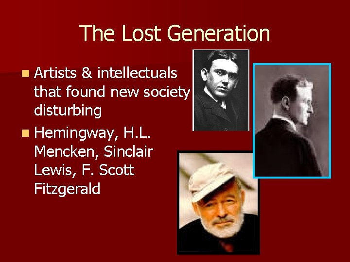 The Lost Generation n Artists & intellectuals that found new society disturbing n Hemingway,