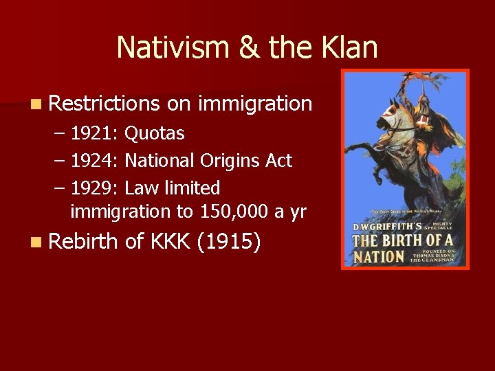 Nativism & the Klan n Restrictions on immigration – 1921: Quotas – 1924: National
