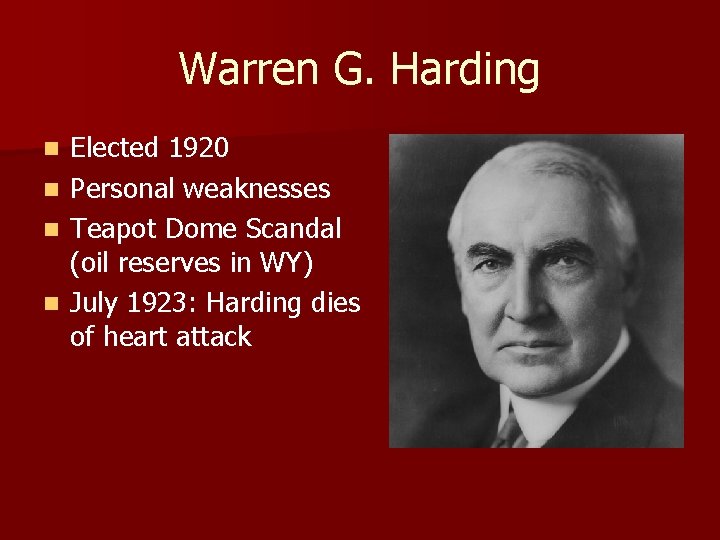 Warren G. Harding Elected 1920 n Personal weaknesses n Teapot Dome Scandal (oil reserves