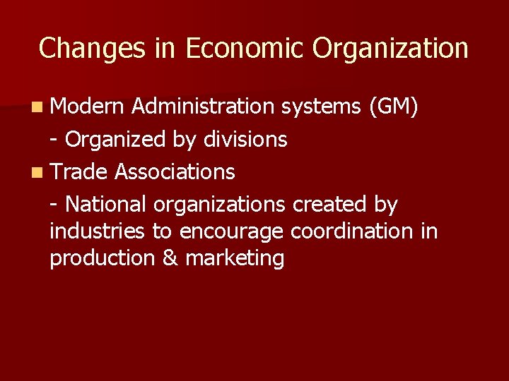 Changes in Economic Organization n Modern Administration systems (GM) - Organized by divisions n