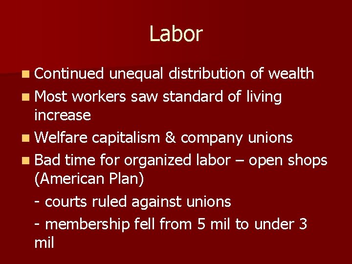 Labor n Continued unequal distribution of wealth n Most workers saw standard of living