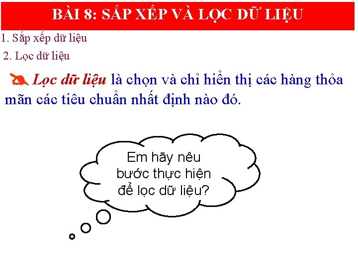 BÀI 8: SẮP XẾP VÀ LỌC DỮ LIỆU 1. Sắp xếp dữ liệu 2.