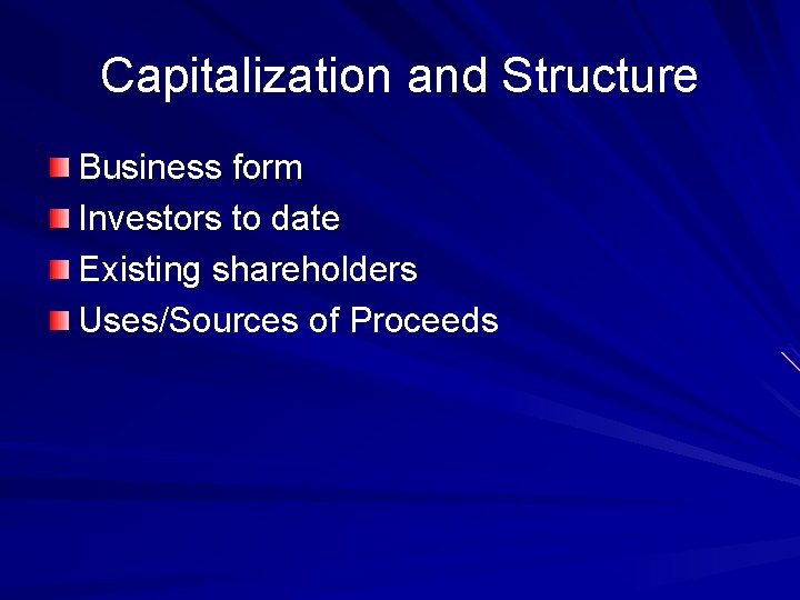 Capitalization and Structure Business form Investors to date Existing shareholders Uses/Sources of Proceeds 