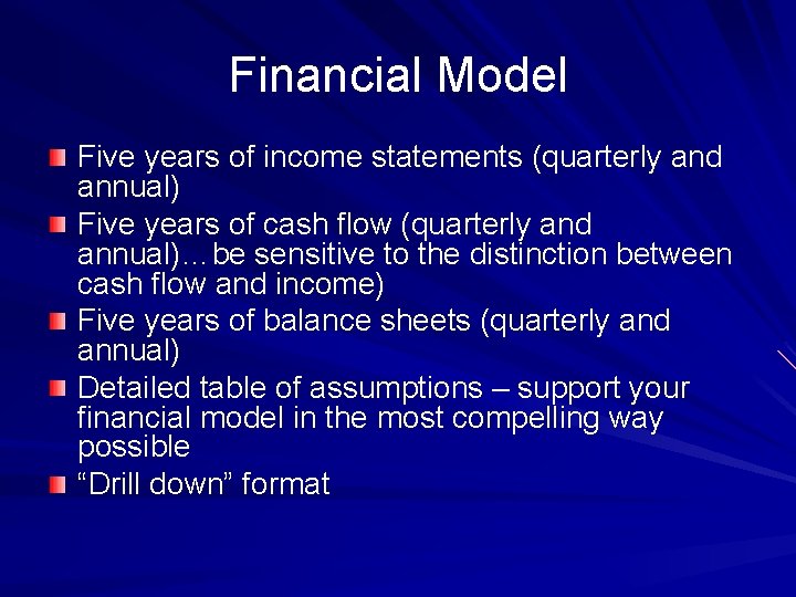 Financial Model Five years of income statements (quarterly and annual) Five years of cash