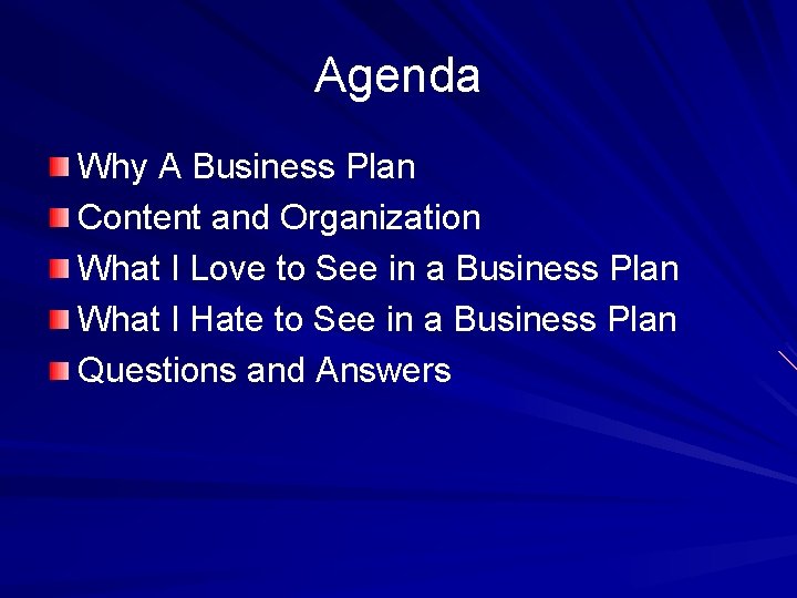 Agenda Why A Business Plan Content and Organization What I Love to See in