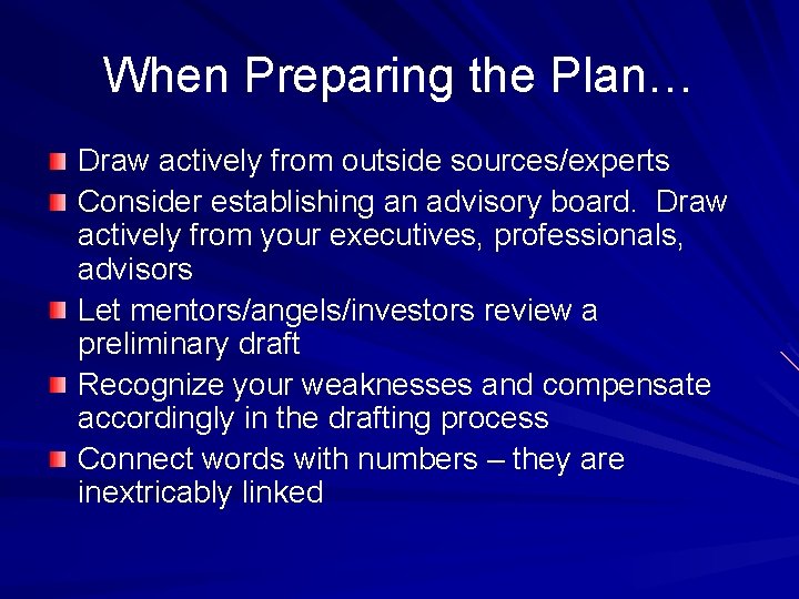 When Preparing the Plan… Draw actively from outside sources/experts Consider establishing an advisory board.