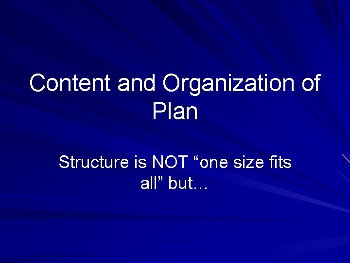 Content and Organization of Plan Structure is NOT “one size fits all” but… 