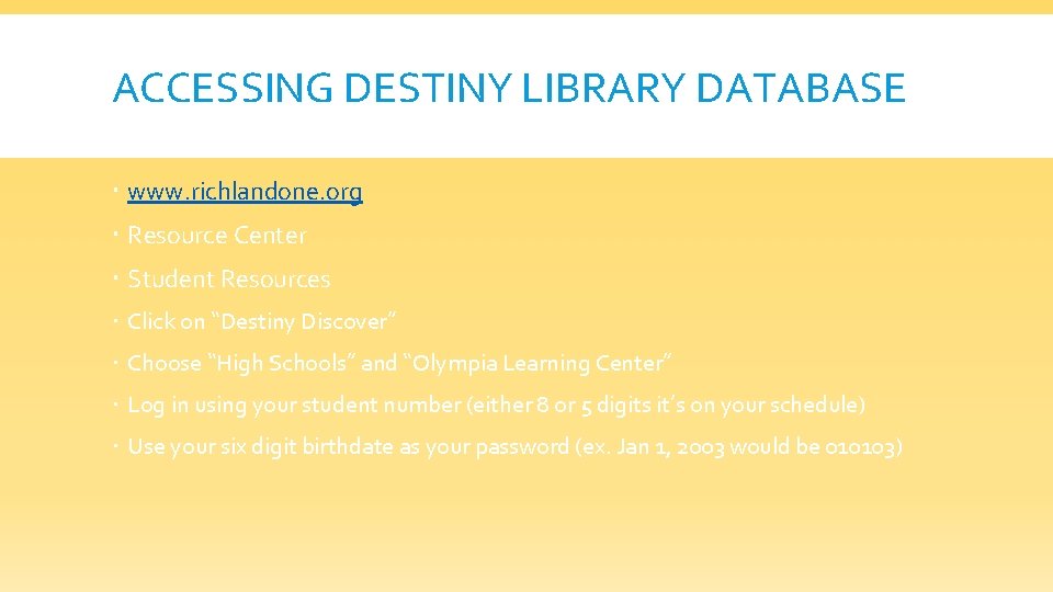 ACCESSING DESTINY LIBRARY DATABASE www. richlandone. org Resource Center Student Resources Click on “Destiny